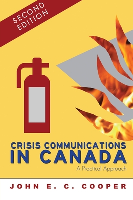 Crisis Communications in Canada: A Practical Approach, Second Edition - John E. C. Cooper