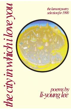 The City in Which I Love You - Li-young Lee
