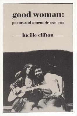 Good Woman: Poems and a Memoir 1969-1980 - Lucille Clifton