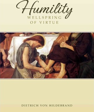 Humility: Wellspring of Virtue - Dietrich Von Hildebrand