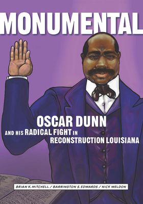 Monumental: Oscar Dunn and His Radical Fight in Reconstruction Louisiana - Brian K. Mitchell