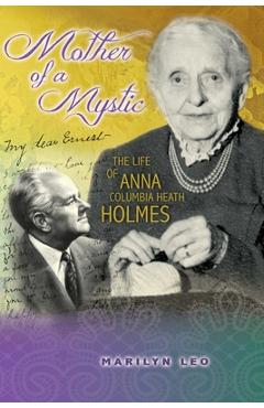 Coperta cărții 'Mother of a Mystic: The Life of Anna Columbia Heath Holmes - Marilyn Leo'
