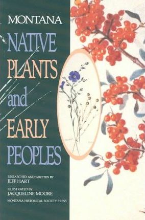 Montana Native Plants & Early Peoples - Jeff Hart