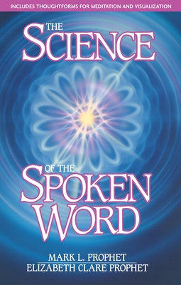 The Science of the Spoken Word - Mark L. Prophet
