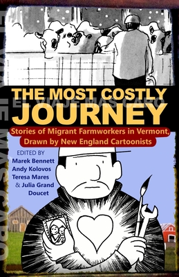 The Most Costly Journey: Stories of Migrant Farmworkers in Vermont Drawn by New England Cartoonists - Marek Bennett