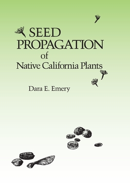 Seed Propagation of Native California Plants - Dara E. Emery