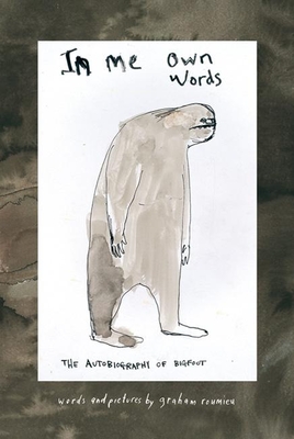 In Me Own Words: The Autobiography of Bigfoot - Graham Roumieu