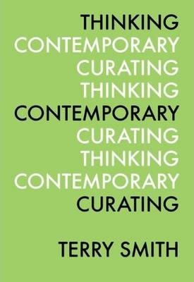 Thinking Contemporary Curating - Terry Smith