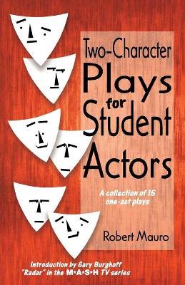 Two-Character Plays for Student Actors: A Collection of 15 One-Act Plays - Robert Mauro