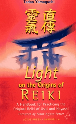 Coperta cărții 'Light on the Origins of Reiki: A Handbook for Practicing the Original Reiki of Usui and Hayashi - Tadao Yamaguchi'