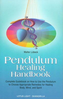 Pendulum Healing Handbook - Walter Luebeck