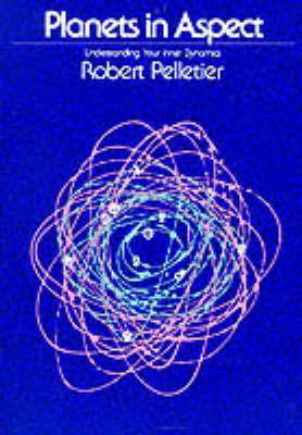 Planets in Aspect: Understanding Your Inner Dynamics - Robert Pelletier