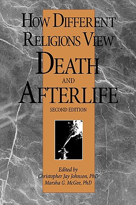 How Different Religions View Death and Afterlife, 2nd Edition - Christopher J. Johnson