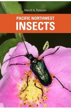 Coperta cărții 'Pacific Northwest Insects - Merrill A. Peterson'