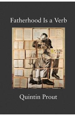 Fatherhood Is a Verb - Quintin Prout