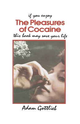 The Pleasures of Cocaine - Adam Gottlieb