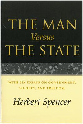 The Man Versus the State: With Six Essays on Government, Society, and Freedom - Herbert Spencer