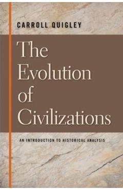 The Evolution of Civilizations: An Introduction to Historical Analysis - Carroll Quigley