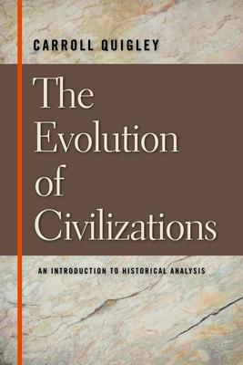 The Evolution of Civilizations: An Introduction to Historical Analysis - Carroll Quigley