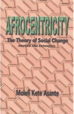 Afrocentricity: The Theory of Social Change - Molefi Kete Asante