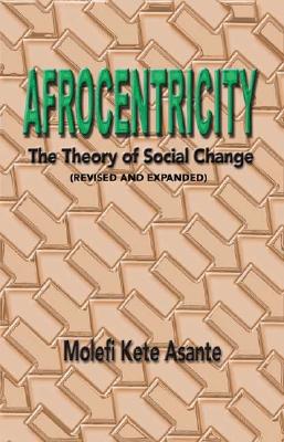Afrocentricity: The Theory of Social Change - Molefi Kete Asante
