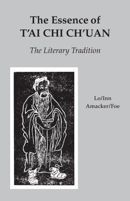The Essence of t'Ai Chi Ch'uan: The Literary Tradition - Benjamin Pang Jeng Lo