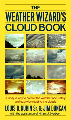 The Weather Wizard's Cloud Book: A Unique Way to Predict the Weather Accurately and Easily by Reading the Clouds - Louis Decimus Rubin