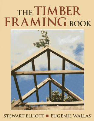 The Timber Framing Book - Stewart Elliott