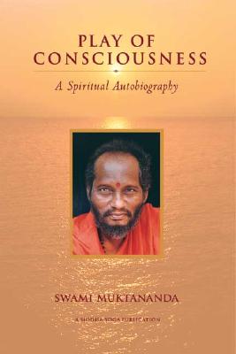 Play of Consciousness: A Spiritual Autobiography - Swami Muktananda