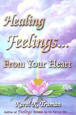 Healing Feelings...from Your Heart - Karol K. Truman