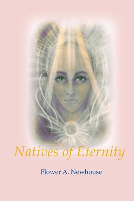 Natives of Eternity - Flower A. Newhouse