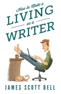 How to Make a Living as a Writer - James Scott Bell