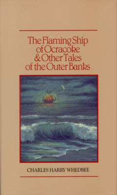The Flaming Ship of Ocracoke and Other Tales of the Outer Banks - Charles Harry Whedbee