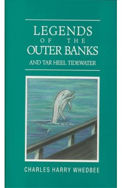 Legends of the Outer Banks and Tar Heel Tidewater - Charles Harry Whedbee