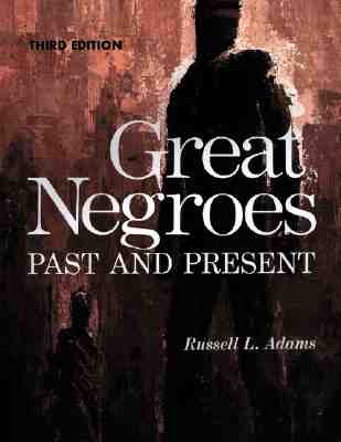 Great Negroes: Past and Present: Volume One - Russell L. Adams