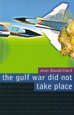 The Gulf War Did Not Take Place - Jean Baudrillard