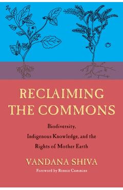 Reclaiming the Commons: Biodiversity, Traditional Knowledge, and the Rights of Mother Earth - Vandana Shiva