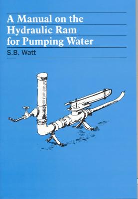 A Manual on the Hydraulic Ram for Pumping Water - Simon Watt