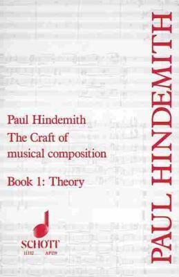 The Craft of Musical Composition, Book I: Theory - Paul Hindemith