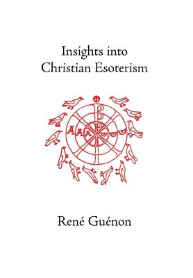 Insights into Christian Esoterism - Rene Guenon