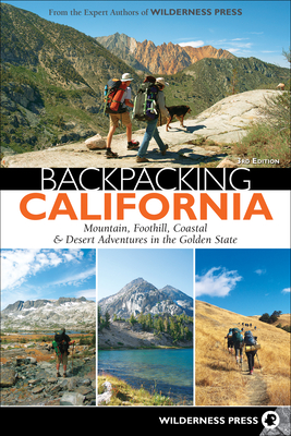 Backpacking California: Mountain, Foothill, Coastal & Desert Adventures in the Golden State - Wilderness Press