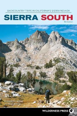 Sierra South: Backcountry Trips in California's Sierra Nevada - Elizabeth Wenk
