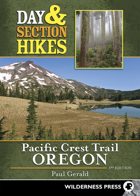 Day & Section Hikes Pacific Crest Trail: Oregon - Paul Gerald