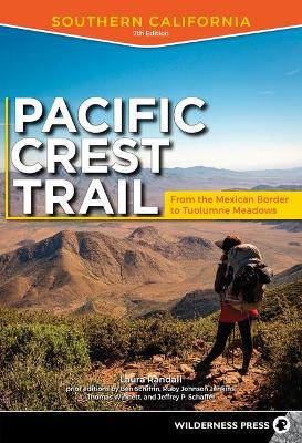 Pacific Crest Trail: Southern California: From the Mexican Border to Tuolumne Meadows - Laura Randall