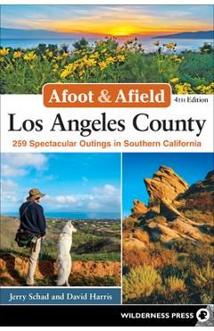 Coperta cărții 'Afoot & Afield Los Angeles County: 259 Spectacular Outings in Southern California (Revised) - Jerry Schad'