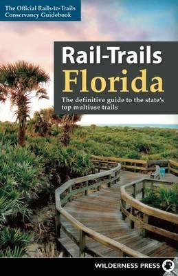 Rail-Trails Florida: The definitive guide to the state's top multiuse trails - Rails-to-trails Conservancy