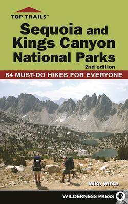 Top Trails: Sequoia and Kings Canyon National Parks: 50 Must-Do Hikes for Everyone - Mike White