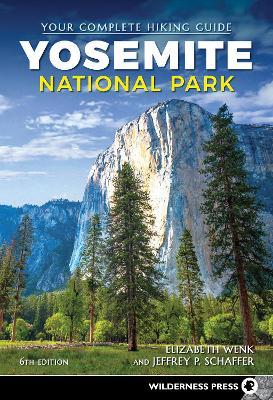 Yosemite National Park: Your Complete Hiking Guide - Elizabeth Wenk