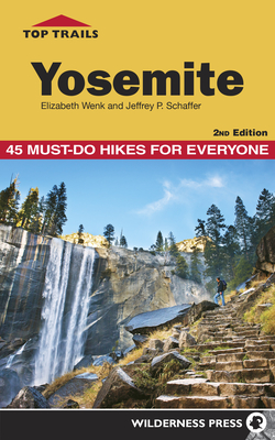 Top Trails: Yosemite: 45 Must-Do Hikes for Everyone - Elizabeth Wenk