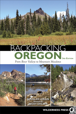 Backpacking Oregon: From River Valleys to Mountain Meadows - Douglas Lorain